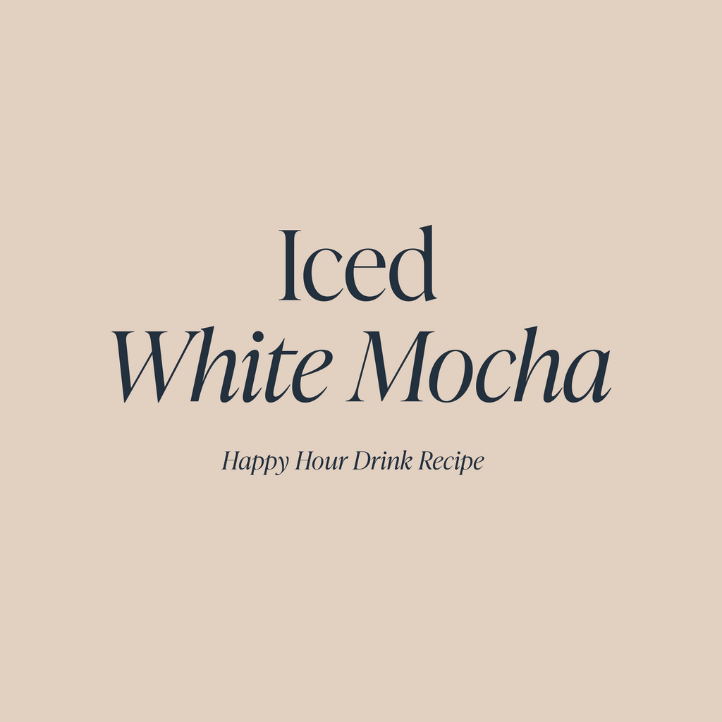 Iced White Mocha | Cloth & Paper Happy Hour Recipe