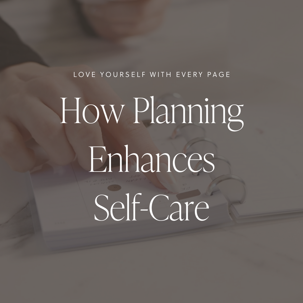 A hand adding a neutral-colored sticker to a planner, personalizing the schedule. A text overlay reads: 'Love Yourself with Every Page: How Planning Enhances Self-Care.