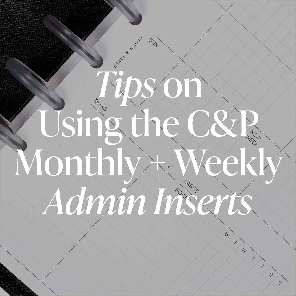 Tips on Using the C&P Monthly + Weekly Admin Inserts